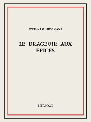 Le drageoir aux épices - Huysmans, Joris-Karl - Bibebook cover