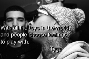 rapper, tyga, quotes, sayings, people, play, feelings, drake