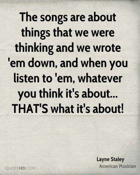 Layne Staley - The songs are about things that we were thinking and we ...