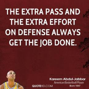 The extra pass and the extra effort on defense always get the job done ...