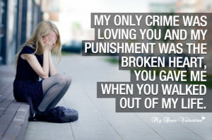 My only crime was loving you and my punishment was the broken heart