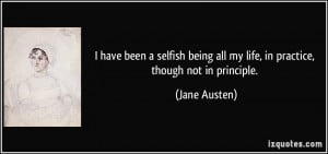 ... being all my life, in practice, though not in principle. - Jane Austen