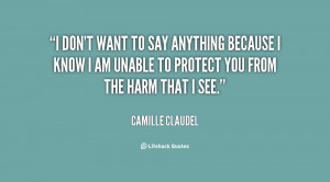 quote-Camille-Claudel-i-dont-want-to-say-anything-because-72367.png