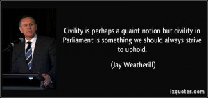 Civility is perhaps a quaint notion but civility in Parliament is ...