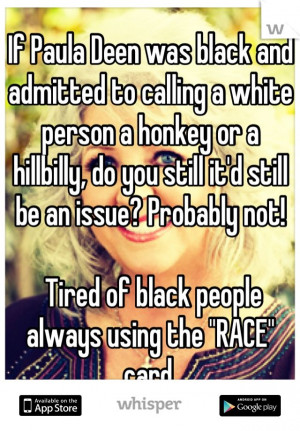 If Paula Deen was black and admitted to calling a white person a ...