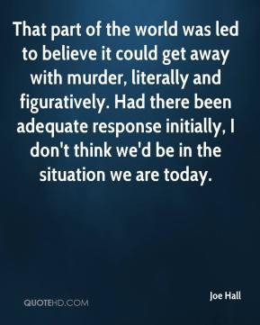 Joe Hall - That part of the world was led to believe it could get away ...