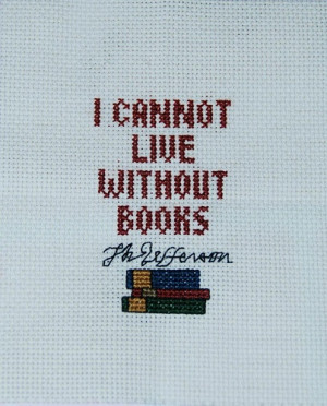 cannot live without books quote cross stitch, love this one!
