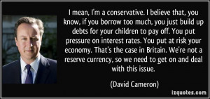 ... you-know-if-you-borrow-too-much-you-just-build-up-david-cameron-30195