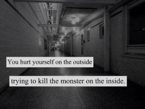 The monster inside me is killing me.