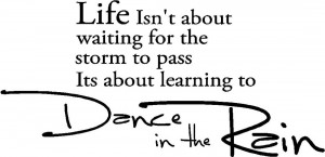 ... To Pass It’s About Learning To Dance In The Rain - Dancing Quotes