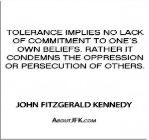 Tolerance implies no lack of commitment to one’s own beliefs. Rather ...