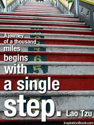 journey of a thousand miles begins with a single step.” Lao Tzu