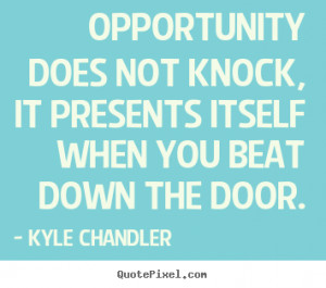 ... itself when you beat down.. Kyle Chandler great motivational quotes