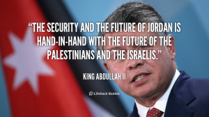 The security and the future of Jordan is hand-in-hand with the future ...