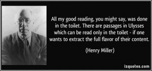 All my good reading, you might say, was done in the toilet. There are ...