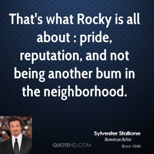 That's what Rocky is all about : pride, reputation, and not being ...