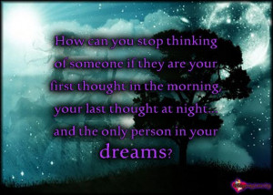 How can you stop thinking of someone if they are your first thought in ...