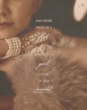 ... can be in this world, a beautiful little fool.” - Daisy Buchanan