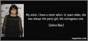 ... , she was always the party girl, the outrageous one. - Selma Blair