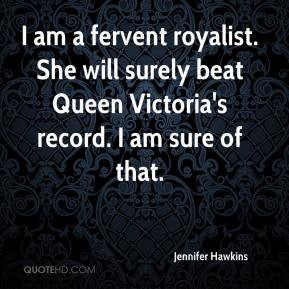 Jennifer Hawkins - I am a fervent royalist. She will surely beat Queen ...