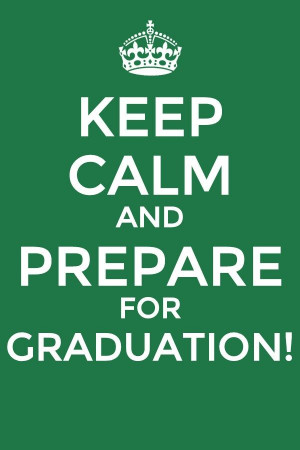 Keep calm and prepare for graduation!