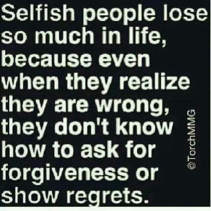 ... , Life, Quotes, Wisdom, So True, Truths, Living, Selfish People
