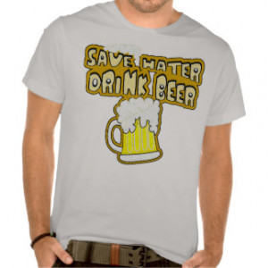 Save water drink beer,funny drinking quotes t shirts