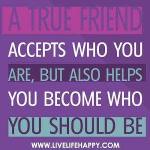 True Friend Accept Who You Are Inspirational Life Quotes