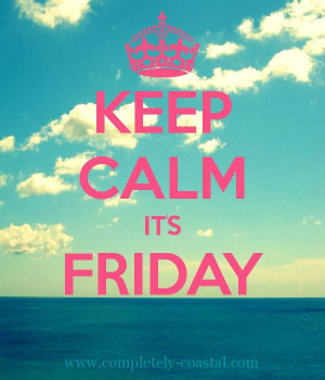 Keep calm it's Friday! Photos, Celebrities Friday, Complete Coastal ...