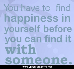 Quotes about happiness happiness quotes you have to find happiness in ...