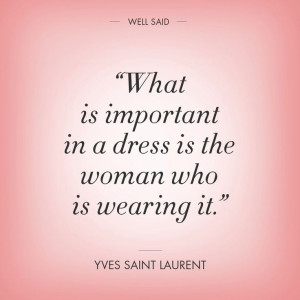 very well said quote about dresses by the Exquisite Yves Saint ...