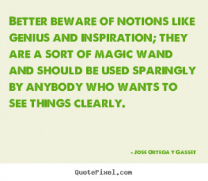 ... of notions like genius and inspiration; they.. - Inspirational quotes
