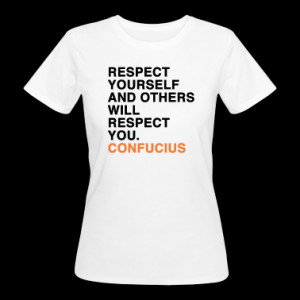 CONFUCIUS QUOTE RESPECT YOURSELF AND OTHERS WILL RESPECT YOU Women's T ...