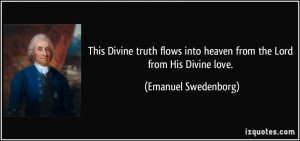 This Divine truth flows into heaven from the Lord from His Divine love ...