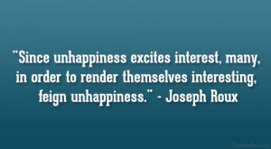 Since unhappiness excites interest, many, in order to render ...