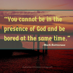 ... will of God and be bored at the same time.” – Mark Batterson quote