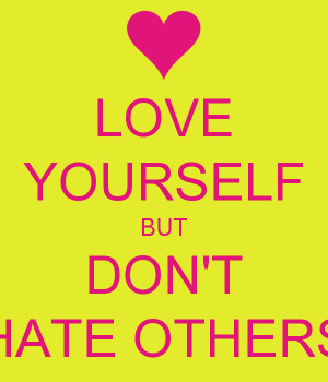 love-yourself-but-don-t-hate-others.png