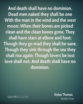 Dylan Thomas - And death shall have no dominion. Dead men naked they ...