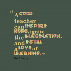 Good Teacher Inspire Can Hope Ignite The Imagination And Instill A ...