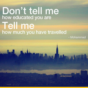 don t tell me how educated you are tell me how much you have travelled