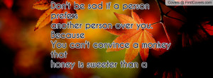 Don't be sad if a person prefersanother person over you.BecauseYou can ...