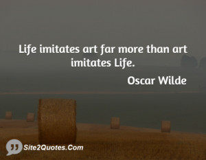 Life imitates art far more than art imitates Life.