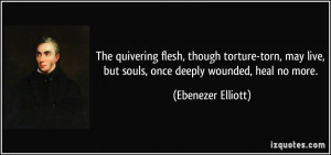 ... torture-torn, may live, but souls, once deeply wounded, heal no more