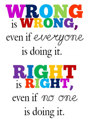 ... if everyone is doing it. Right is right, even if no one is doing it