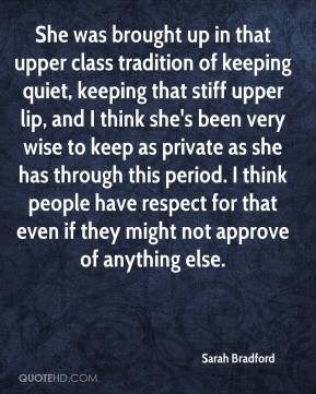 that upper class tradition of keeping quiet, keeping that stiff upper ...