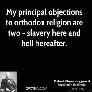 My principal objections to orthodox religion are two - slavery here ...