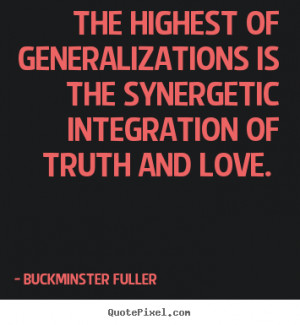 quotes about love the highest of generalizations is the synergetic