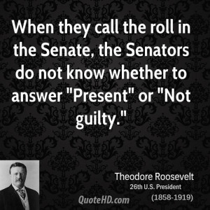 When they call the roll in the Senate, the Senators do not know ...