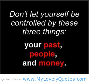 don’t let your self be controls by these things.