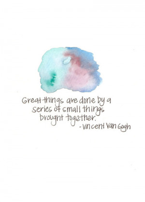 Great things are done by a series of small things brought together.